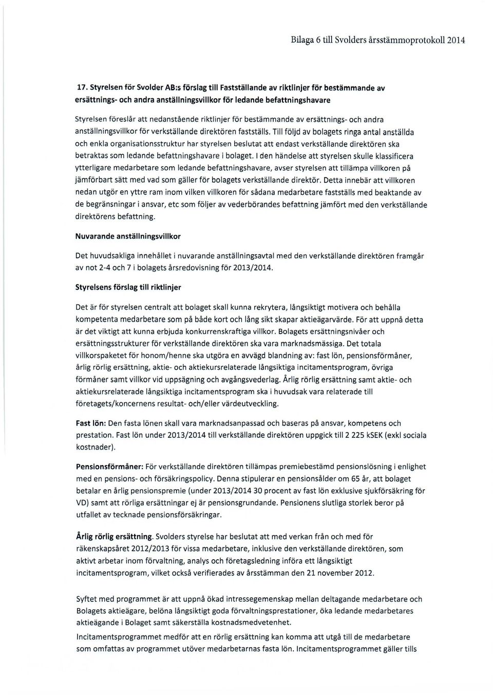 riktlinjer för bestämmande av ersättnings- och andra anställningsvillkor för verkställande direktören fastställs.