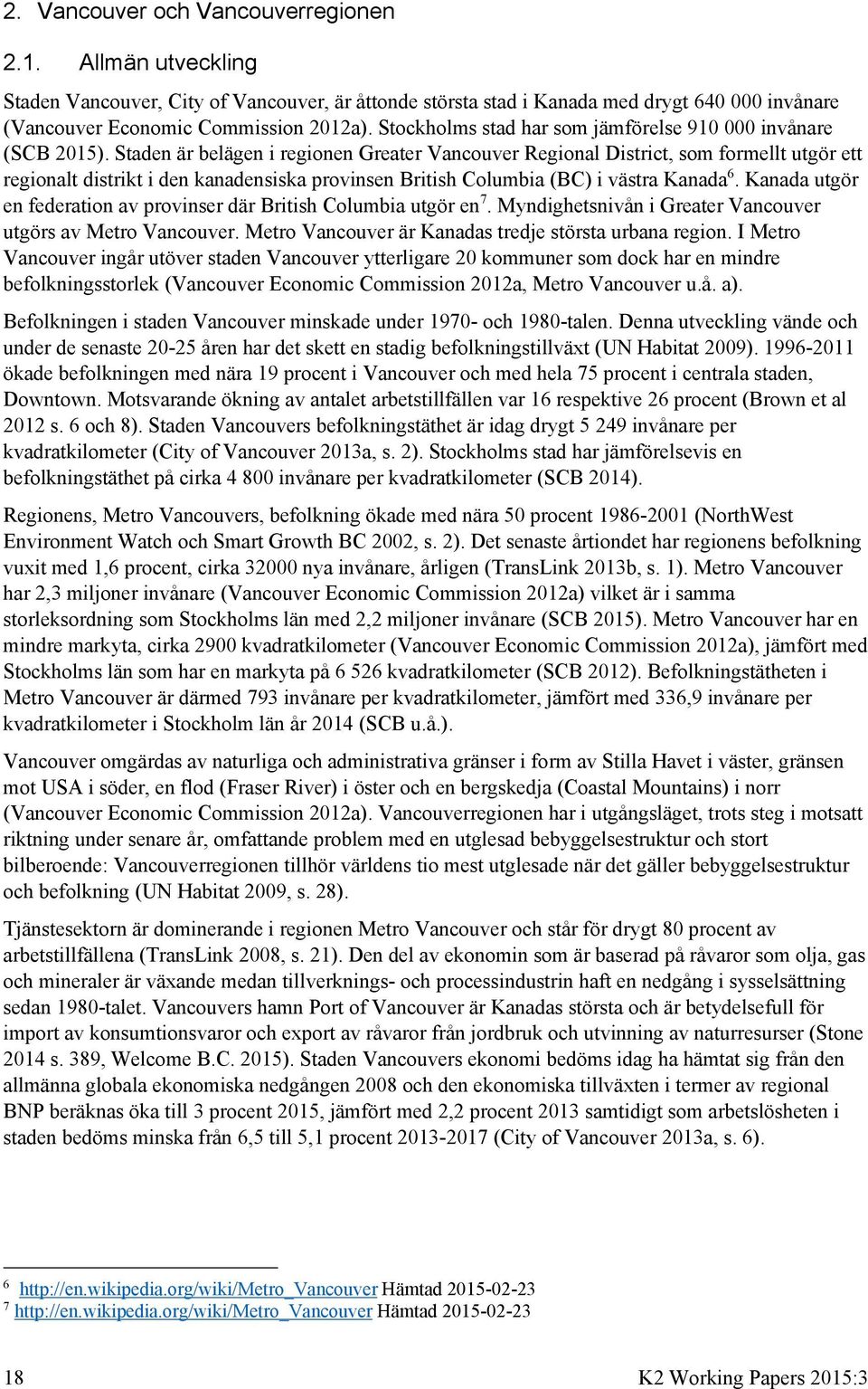 Staden är belägen i regionen Greater Vancouver Regional District, som formellt utgör ett regionalt distrikt i den kanadensiska provinsen British Columbia (BC) i västra Kanada 6.