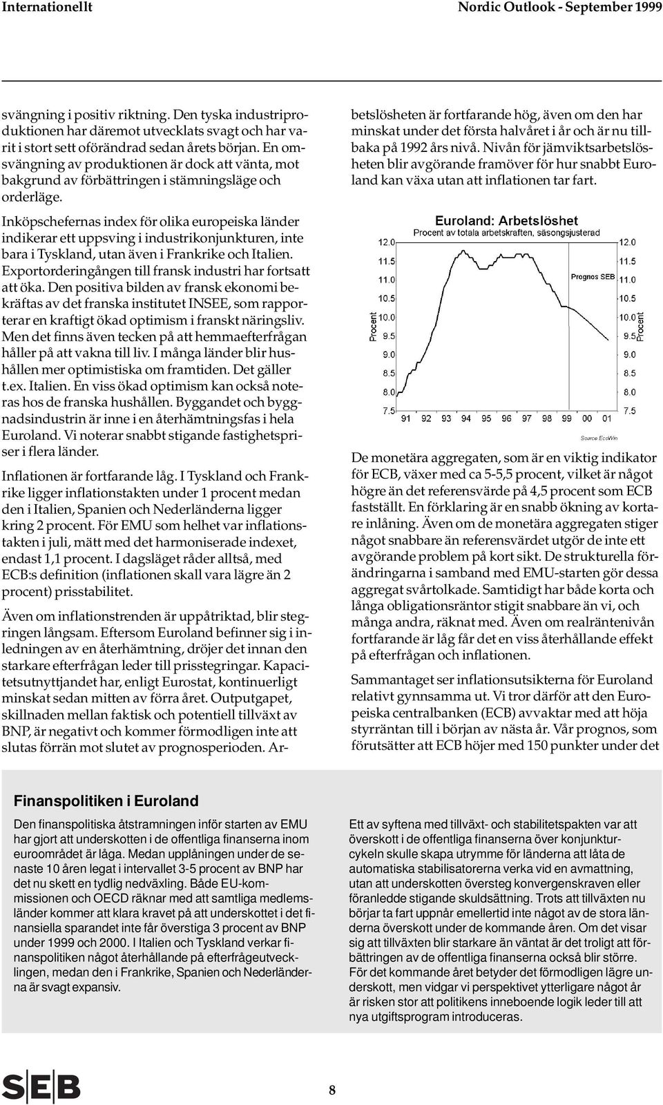 Inköpschefernas index för olika europeiska länder indikerar ett uppsving i industrikonjunkturen, inte bara i Tyskland, utan även i Frankrike och Italien.