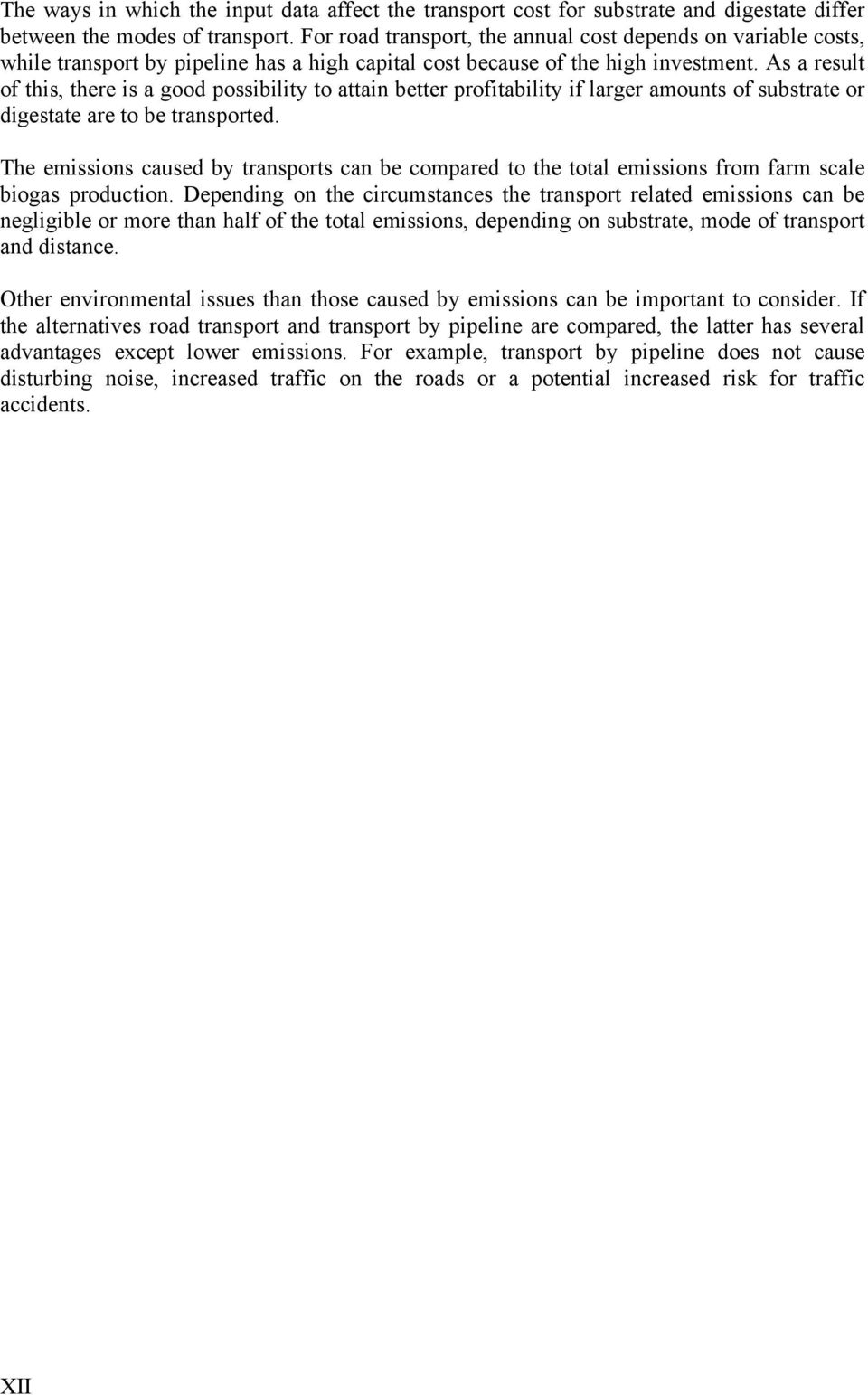 As a result of this, there is a good possibility to attain better profitability if larger amounts of substrate or digestate are to be transported.