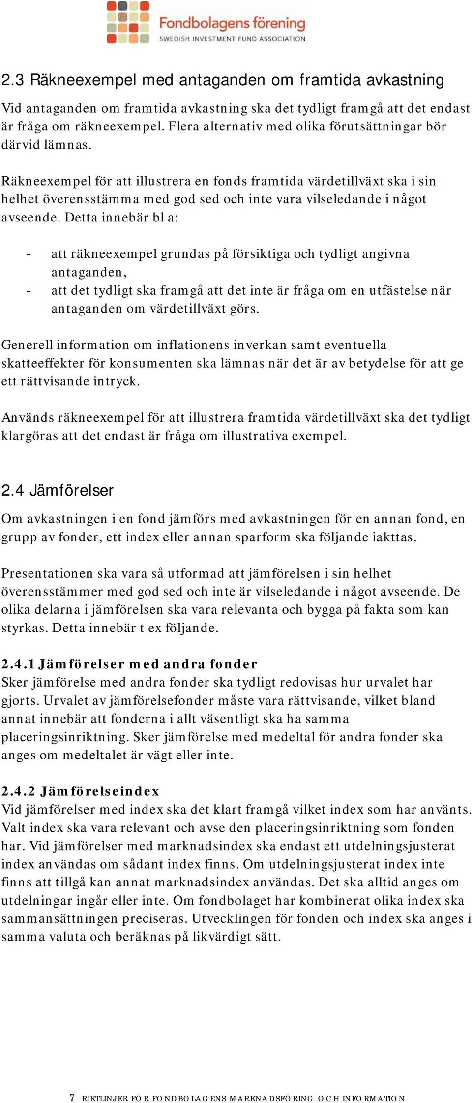 Räkneexempel för att illustrera en fonds framtida värdetillväxt ska i sin helhet överensstämma med god sed och inte vara vilseledande i något avseende.