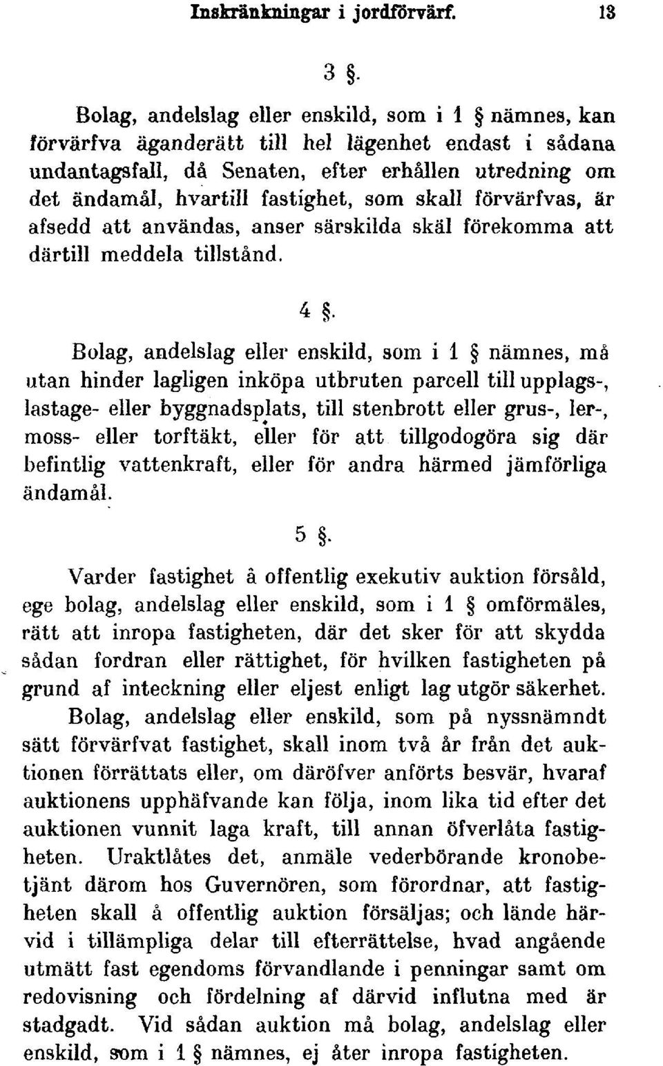 fastighet, som skall förvärfvas, är afsedd att användas, anser särskilda skäl förekomma att därtill meddela tillstånd.