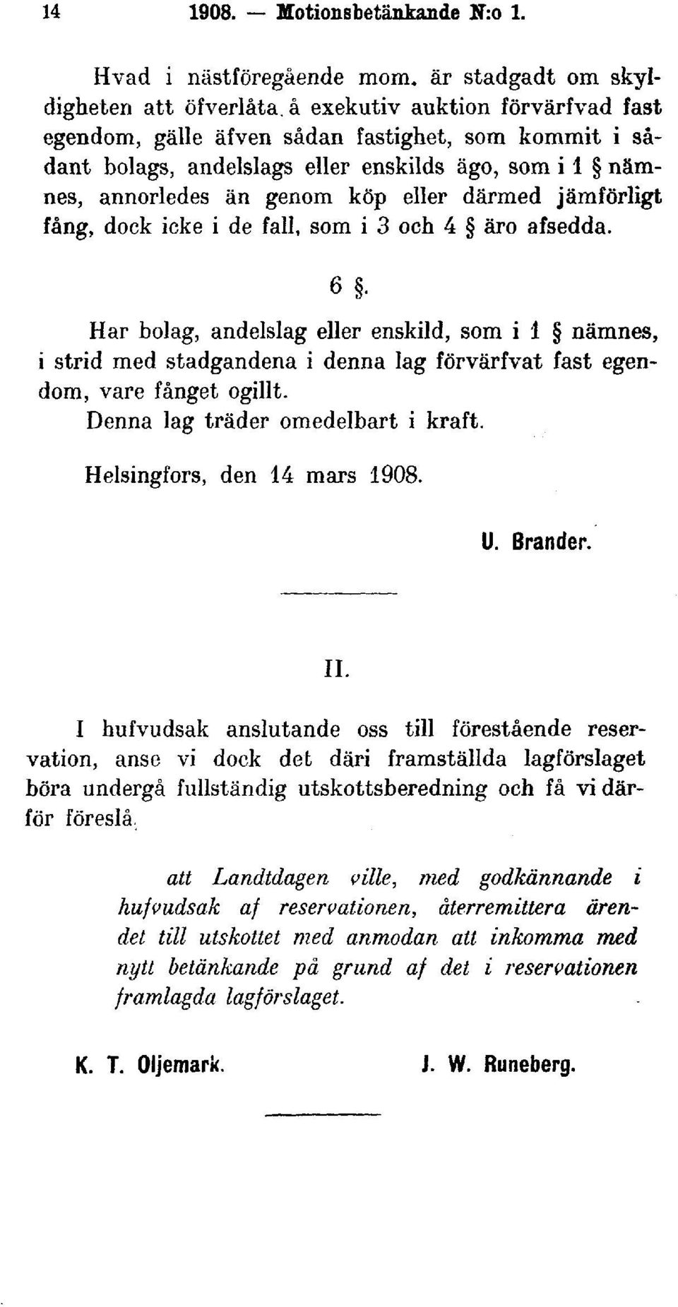 fång, dock icke i de fall, som i 3 och 4 äro afsedda. 6. Har bolag, andelslag eller enskild, som i l namnes, i strid med stadgandena i denna lag förvärfvat fast egendom, vare fånget ogillt.