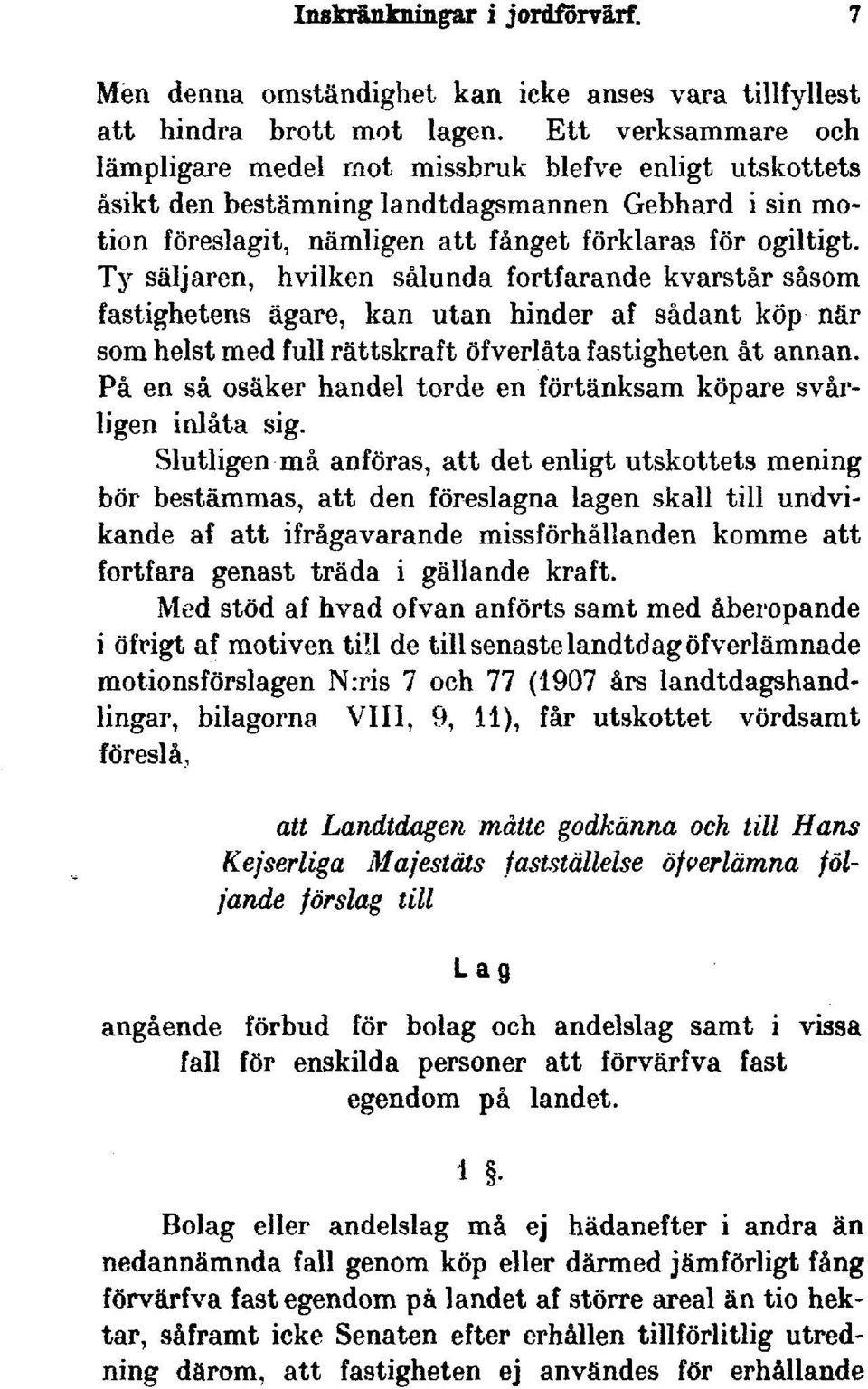 Ty säljaren, hvilken sålunda fortfarande kvarstår såsom fastighetens ägare, kan utan hinder af sådant köp när som helst med full rättskraft öfverlåta fastigheten åt annan.