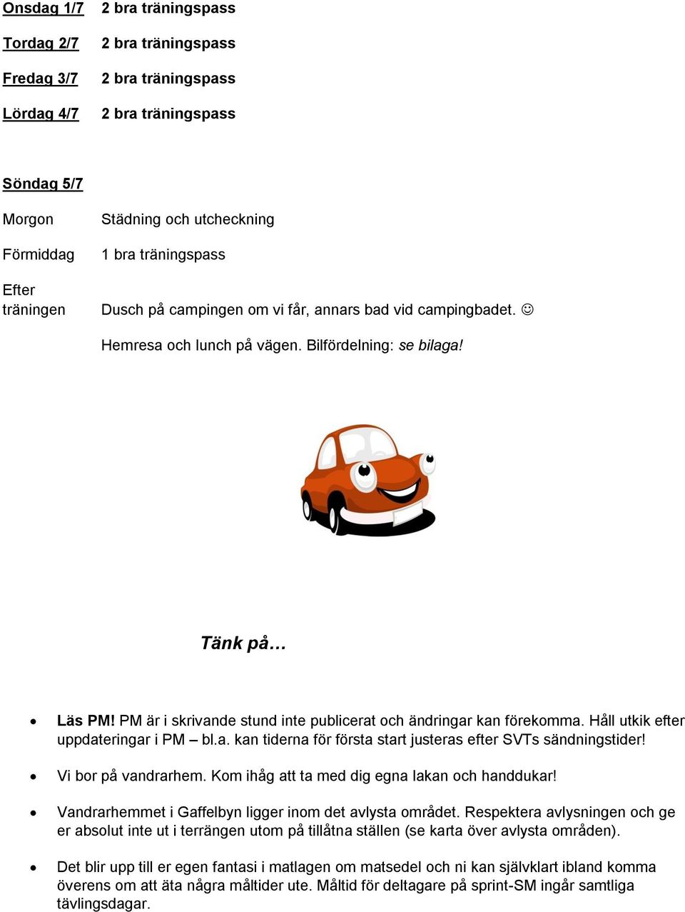 PM är i skrivande stund inte publicerat och ändringar kan förekomma. Håll utkik efter uppdateringar i PM bl.a. kan tiderna för första start justeras efter SVTs sändningstider! Vi bor på vandrarhem.
