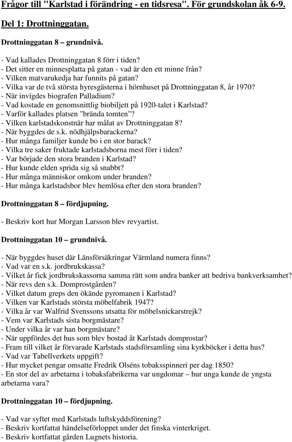 - När invigdes biografen Palladium? - Vad kostade en genomsnittlig biobiljett på 1920-talet i Karlstad? - Varför kallades platsen "brända tomten"?