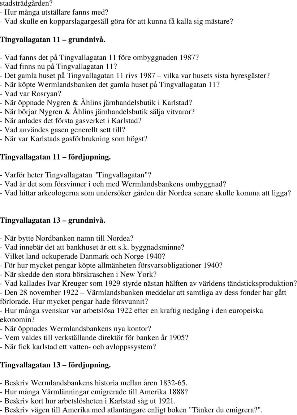 - När köpte Wermlandsbanken det gamla huset på Tingvallagatan 11? - Vad var Rosryan? - När öppnade Nygren & Åhlins järnhandelsbutik i Karlstad?