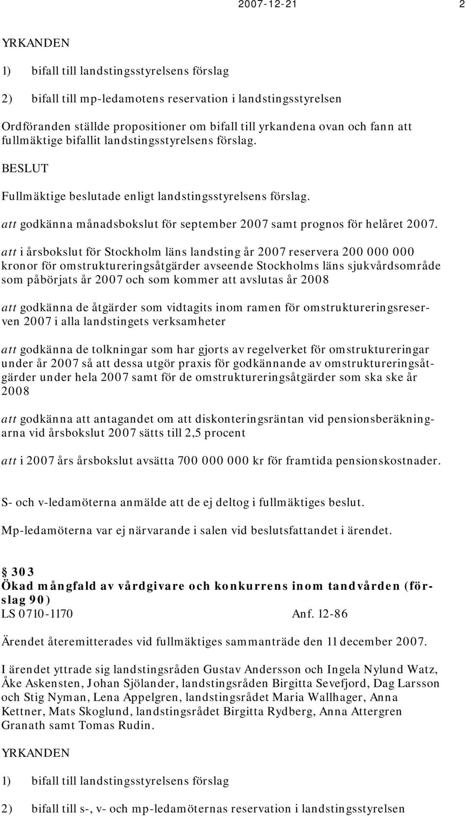 att godkänna månadsbokslut för september 2007 samt prognos för helåret 2007.