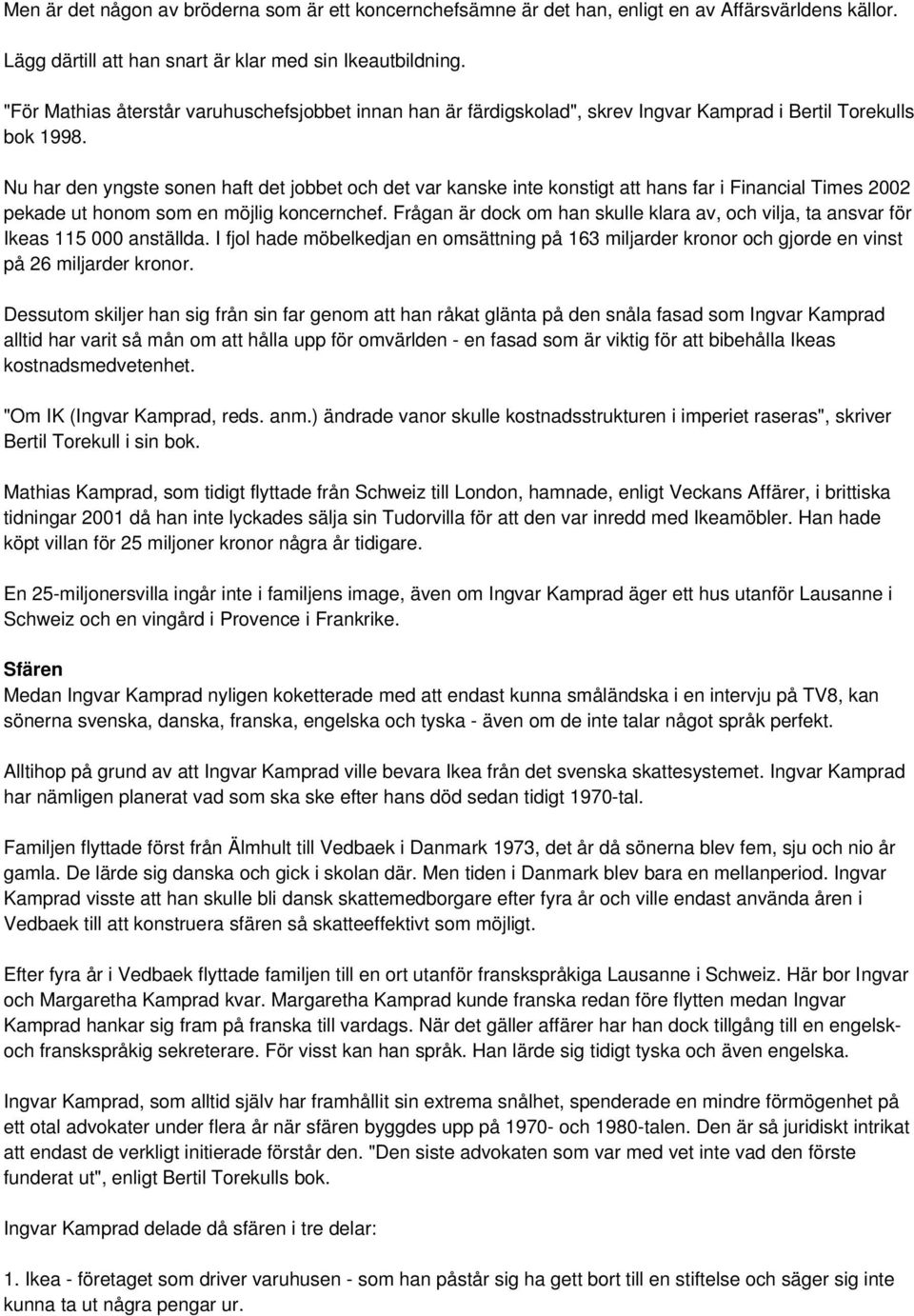 Nu har den yngste sonen haft det jobbet och det var kanske inte konstigt att hans far i Financial Times 2002 pekade ut honom som en möjlig koncernchef.