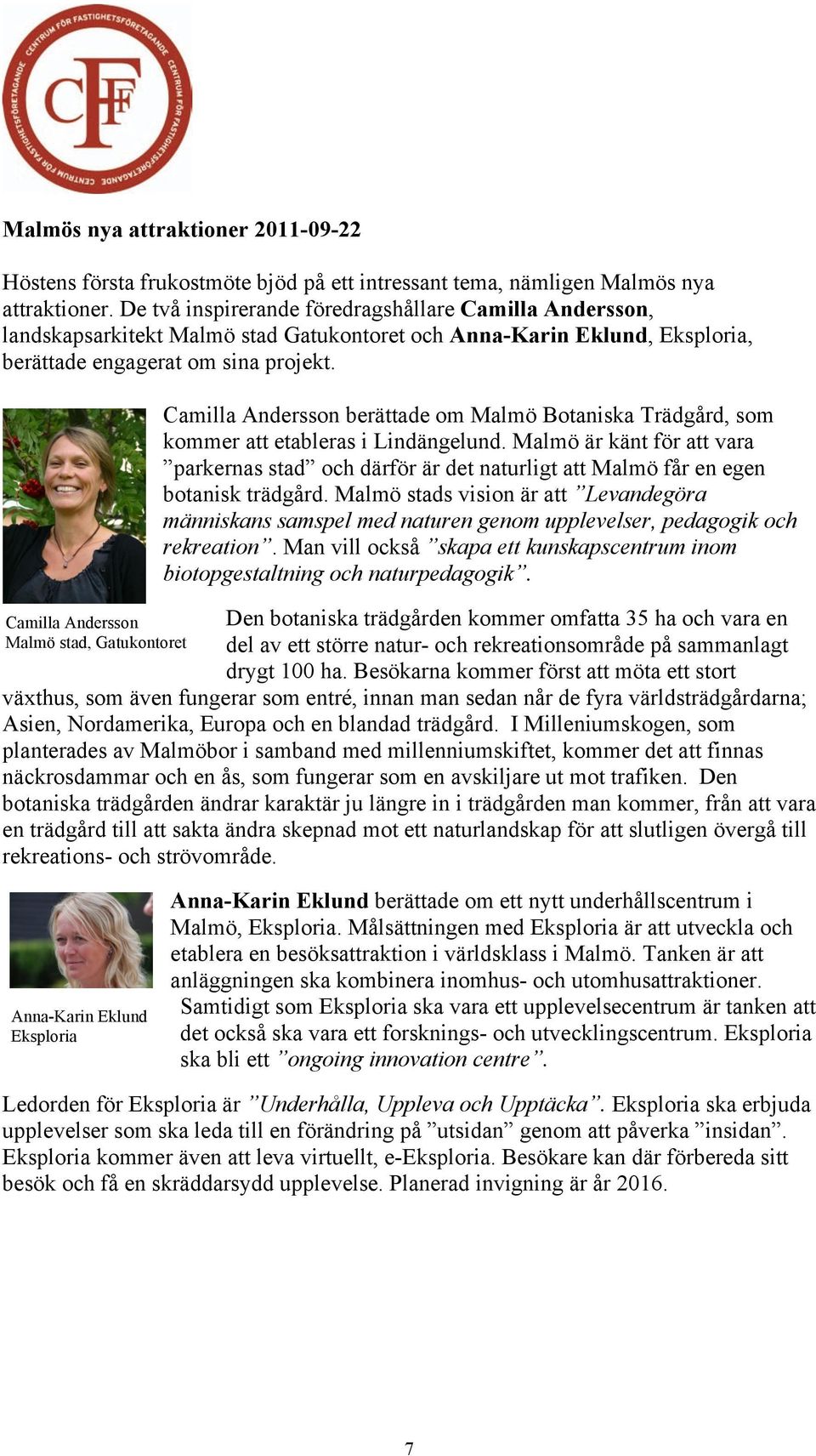 Camilla Andersson Malmö stad, Gatukontoret Camilla Andersson berättade om Malmö Botaniska Trädgård, som kommer att etableras i Lindängelund.