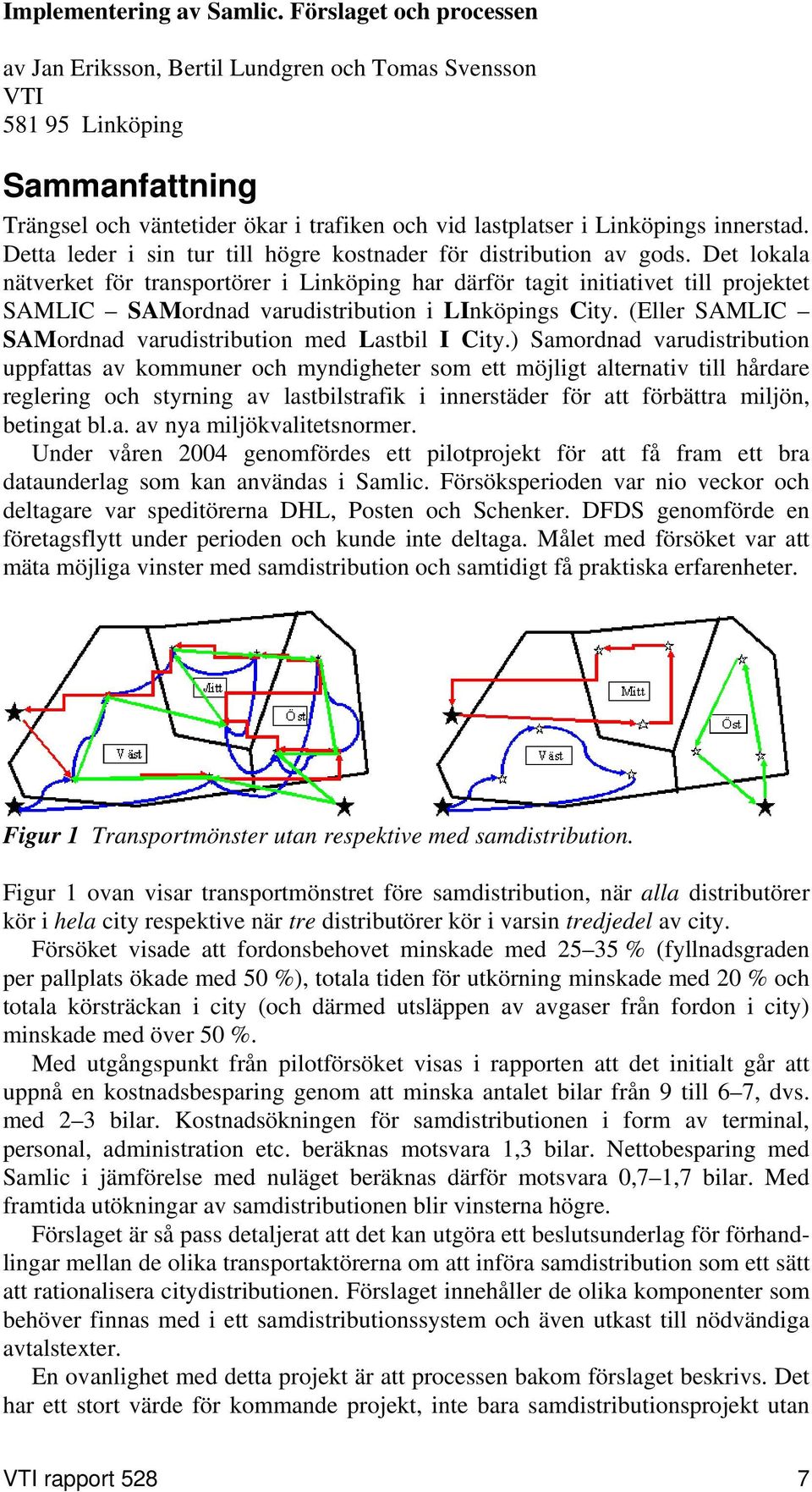 Detta leder i sin tur till högre kostnader för distribution av gods.