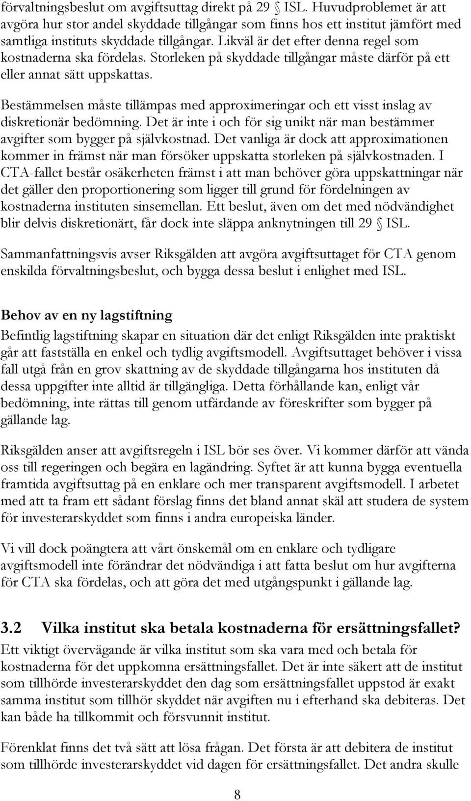 Bestämmelsen måste tillämpas med approximeringar och ett visst inslag av diskretionär bedömning. Det är inte i och för sig unikt när man bestämmer avgifter som bygger på självkostnad.