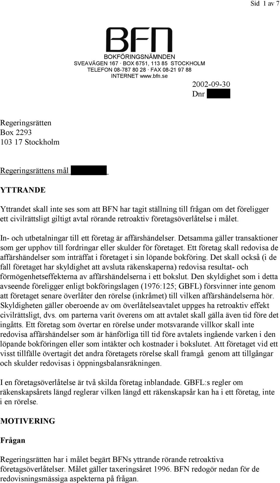 civilrättsligt giltigt avtal rörande retroaktiv företagsöverlåtelse i målet. In- och utbetalningar till ett företag är affärshändelser.