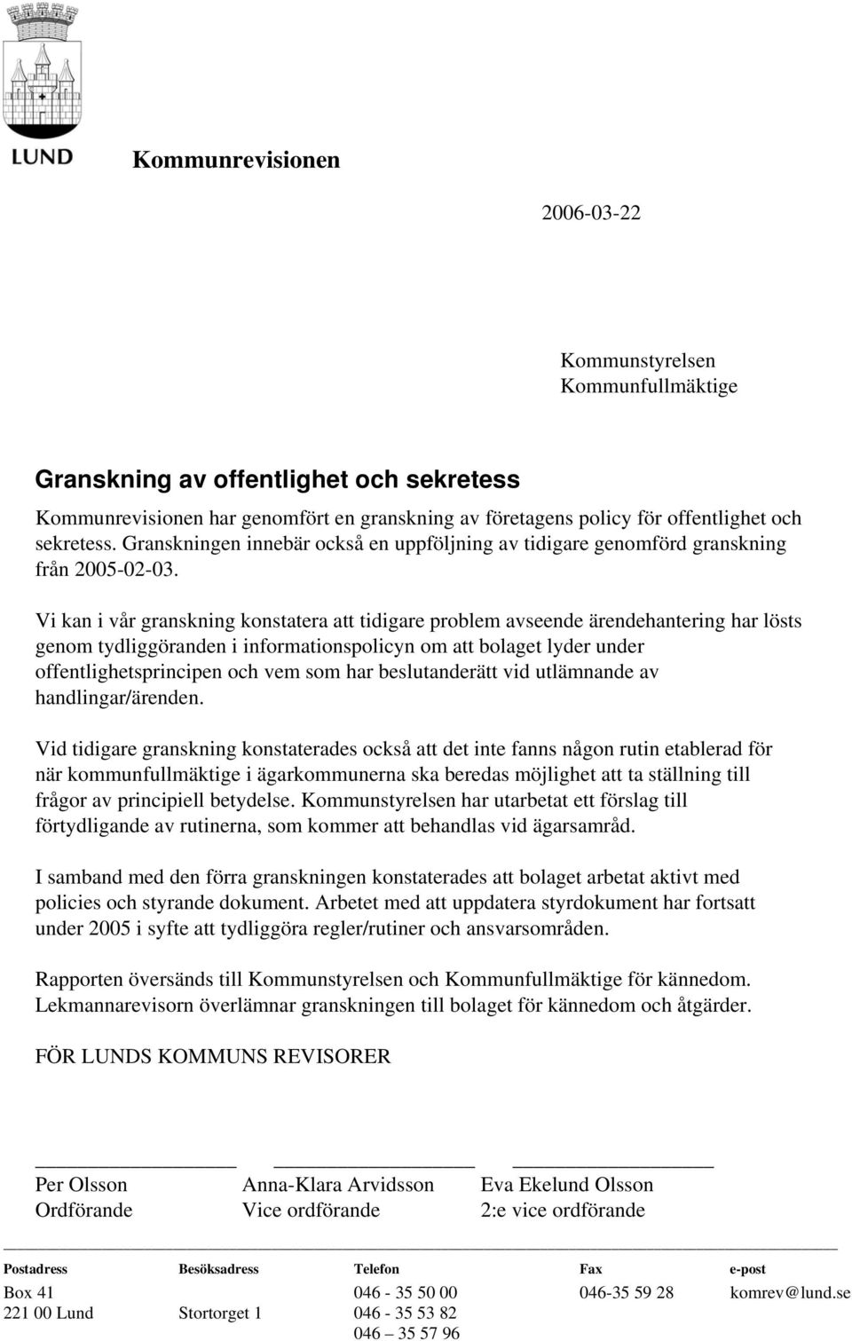 Vi kan i vår granskning konstatera att tidigare problem avseende ärendehantering har lösts genom tydliggöranden i informationspolicyn om att bolaget lyder under offentlighetsprincipen och vem som har