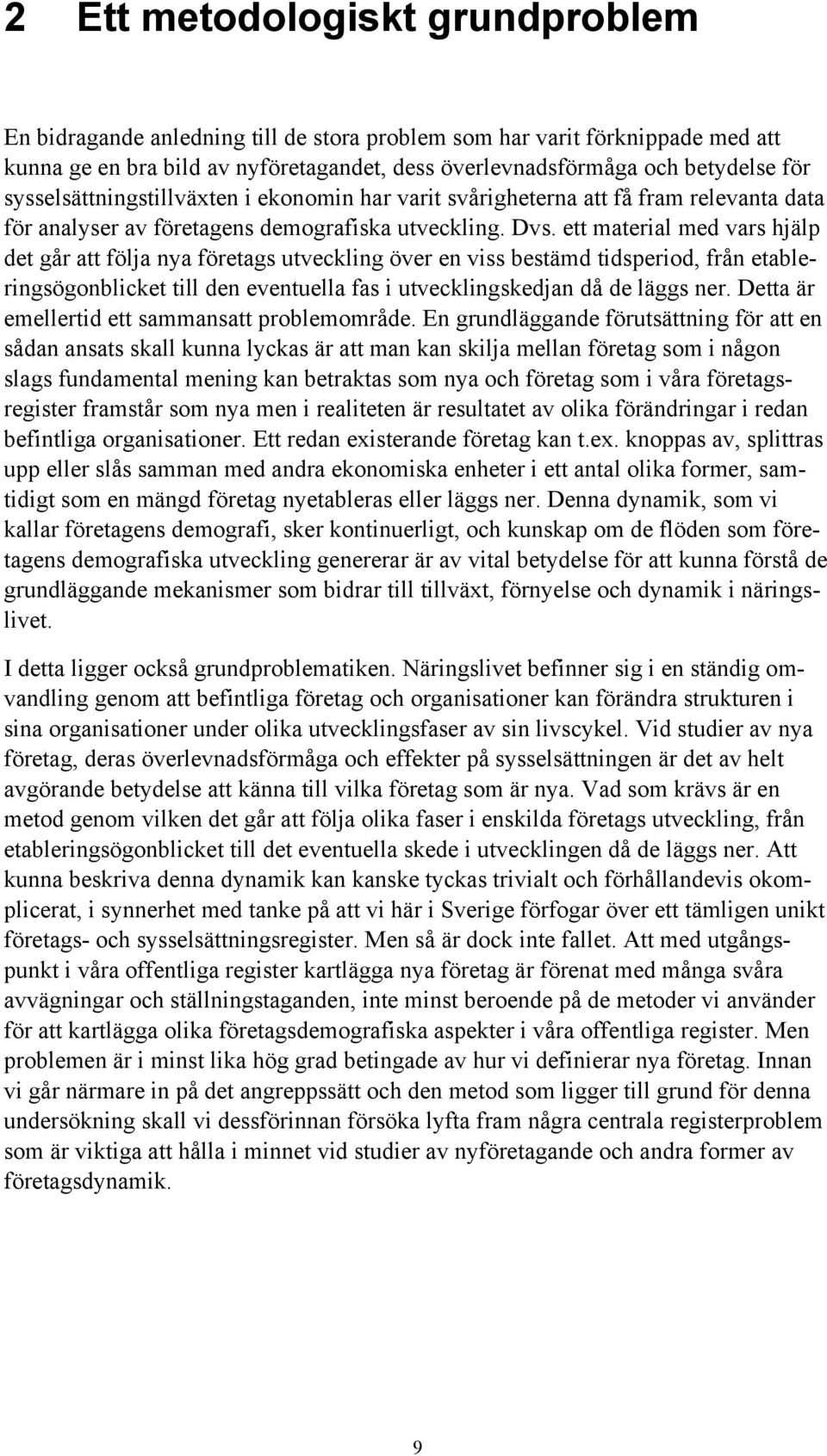 ett material med vars hjälp det går att följa nya företags utveckling över en viss bestämd tidsperiod, från etableringsögonblicket till den eventuella fas i utvecklingskedjan då de läggs ner.