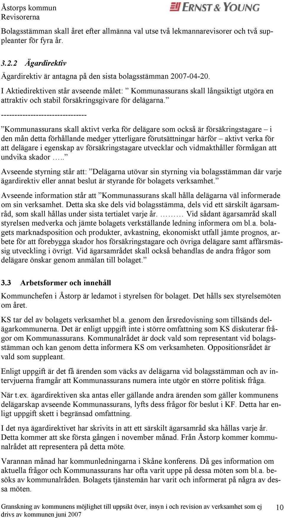 -------------------------------- Kommunassurans skall aktivt verka för delägare som också är försäkringstagare i den mån detta förhållande medger ytterligare förutsättningar härför aktivt verka för