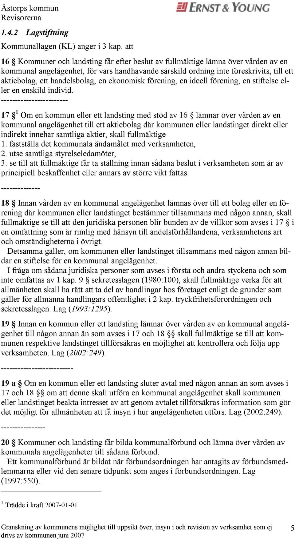 handelsbolag, en ekonomisk förening, en ideell förening, en stiftelse eller en enskild individ.