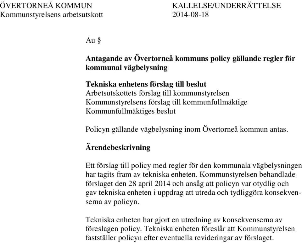 Ett förslag till policy med regler för den kommunala vägbelysningen har tagits fram av tekniska enheten.