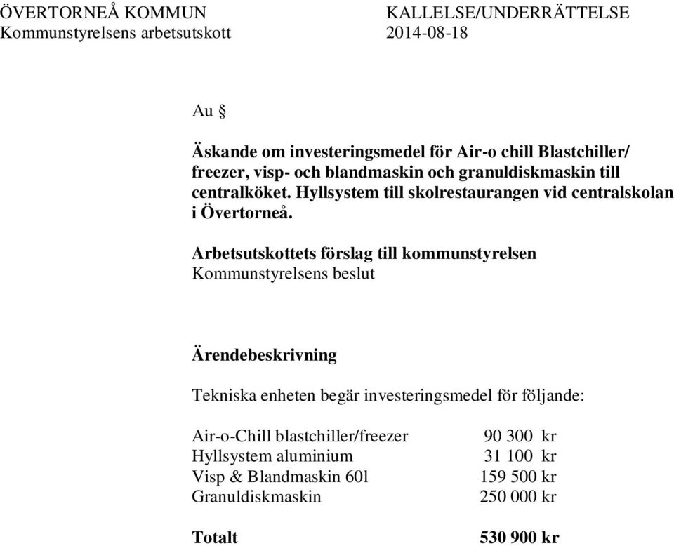 Kommunstyrelsens beslut Tekniska enheten begär investeringsmedel för följande: Air-o-Chill