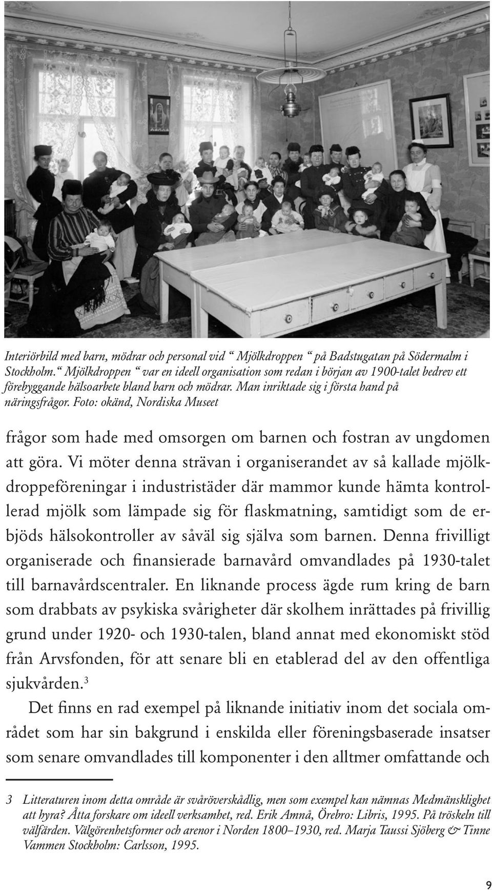 Foto: okänd, Nordiska Museet frågor som hade med omsorgen om barnen och fostran av ungdomen att göra.