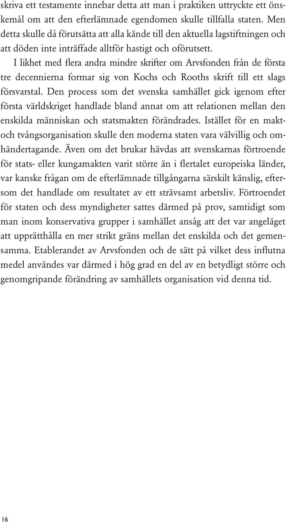 I likhet med flera andra mindre skrifter om Arvsfonden från de första tre decennierna formar sig von Kochs och Rooths skrift till ett slags försvarstal.