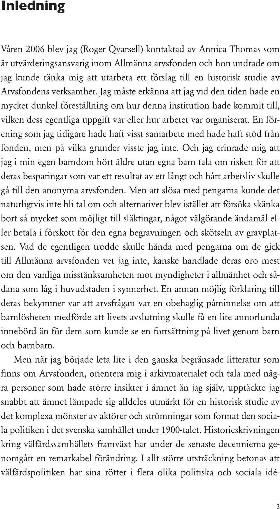 Jag måste erkänna att jag vid den tiden hade en mycket dunkel föreställning om hur denna institution hade kommit till, vilken dess egentliga uppgift var eller hur arbetet var organiserat.