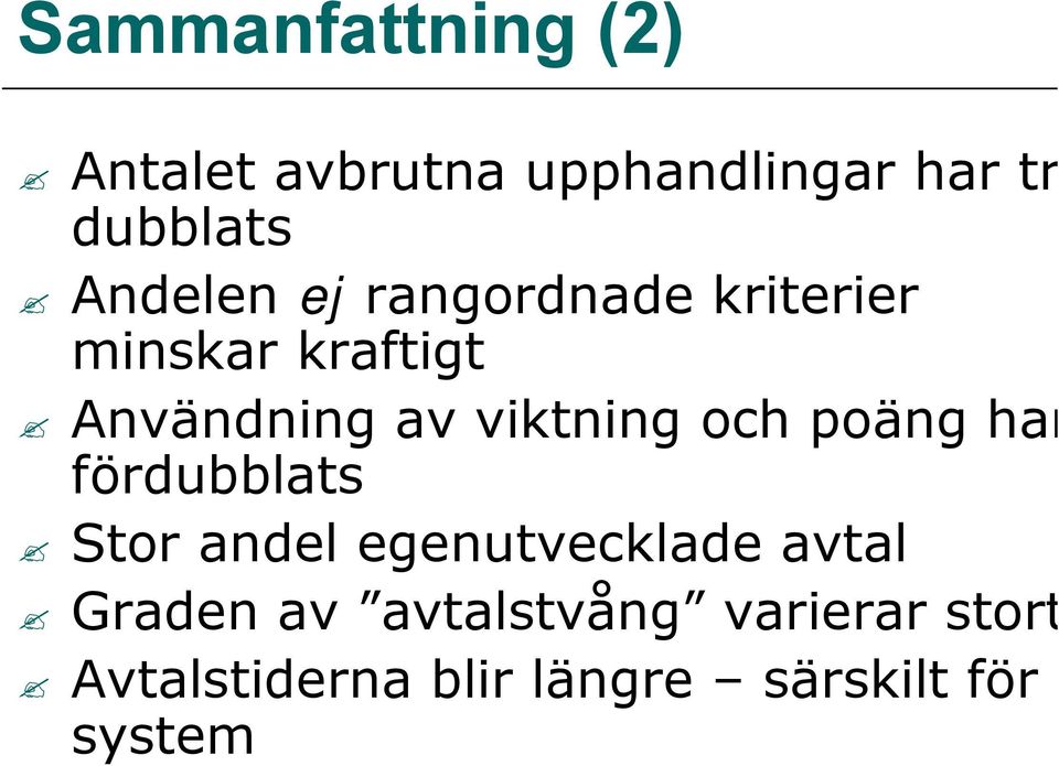 viktning och poäng har fördubblats Stor andel egenutvecklade avtal