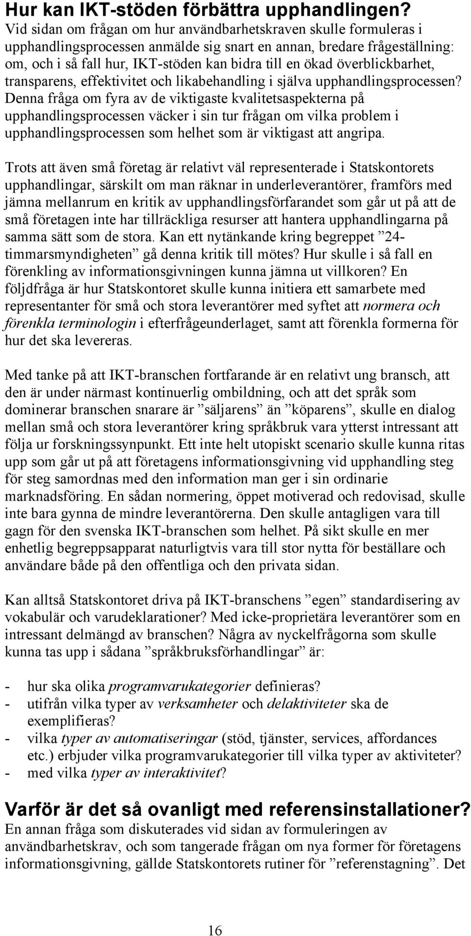 överblickbarhet, transparens, effektivitet och likabehandling i själva upphandlingsprocessen?