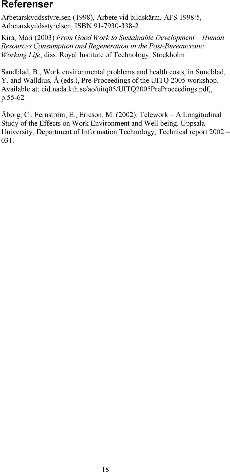 , Work environmental problems and health costs, in Sundblad, Y. and Walldius, Å (eds.), Pre-Proceedings of the UITQ 2005 workshop. Available at: cid.nada.kth.