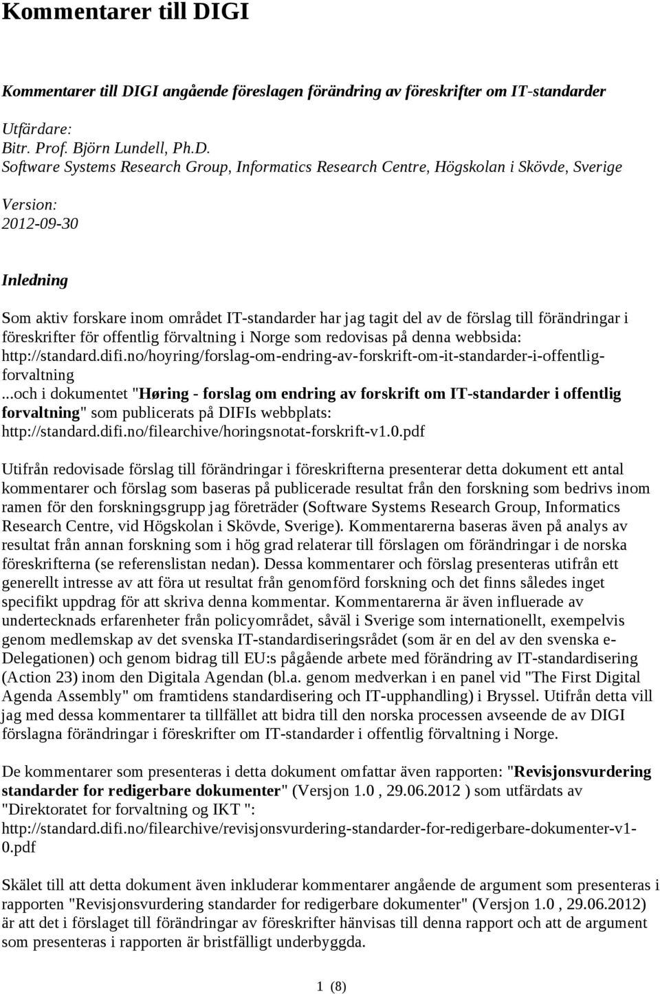 Software Systems Research Group, Informatics Research Centre, Högskolan i Skövde, Sverige Version: 2012-09-30 Inledning Som aktiv forskare inom området IT-standarder har jag tagit del av de förslag