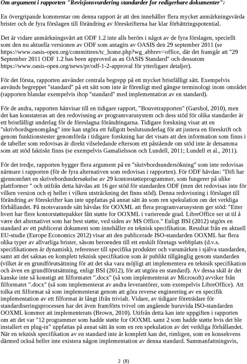 2 inte alls berörs i något av de fyra förslagen, speciellt som den nu aktuella versionen av ODF som antagits av OASIS den 29 september 2011 (se https://www.oasis-open.org/committees/tc_home.php?