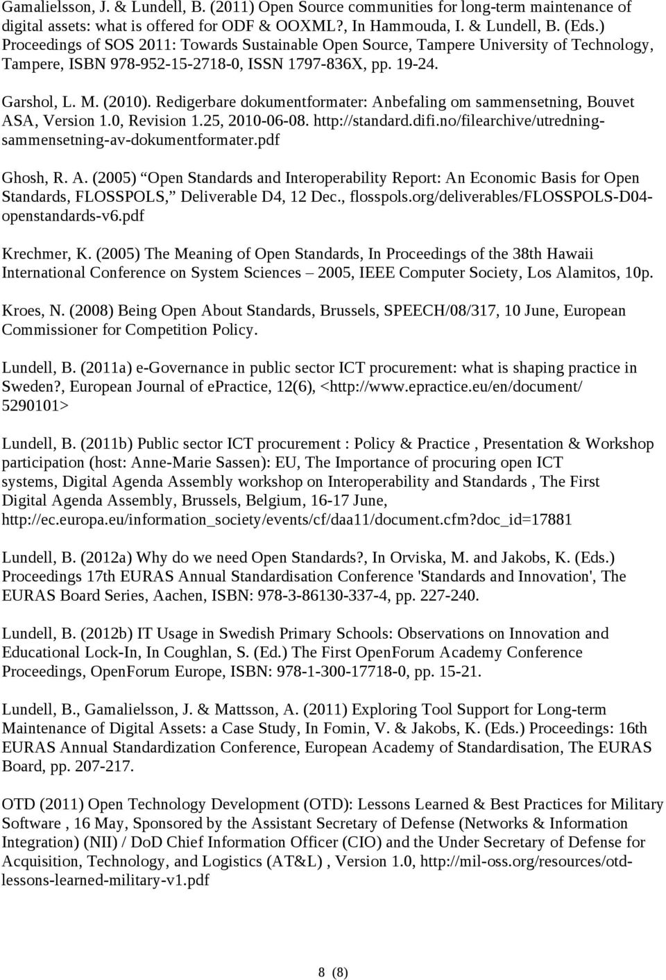 Redigerbare dokumentformater: Anbefaling om sammensetning, Bouvet ASA, Version 1.0, Revision 1.25, 2010-06-08. http://standard.difi.no/filearchive/utredningsammensetning-av-dokumentformater.