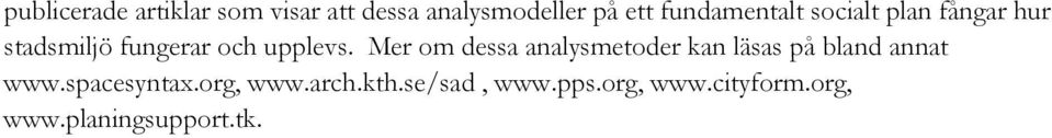 Mer om dessa analysmetoder kan läsas på bland annat www.spacesyntax.