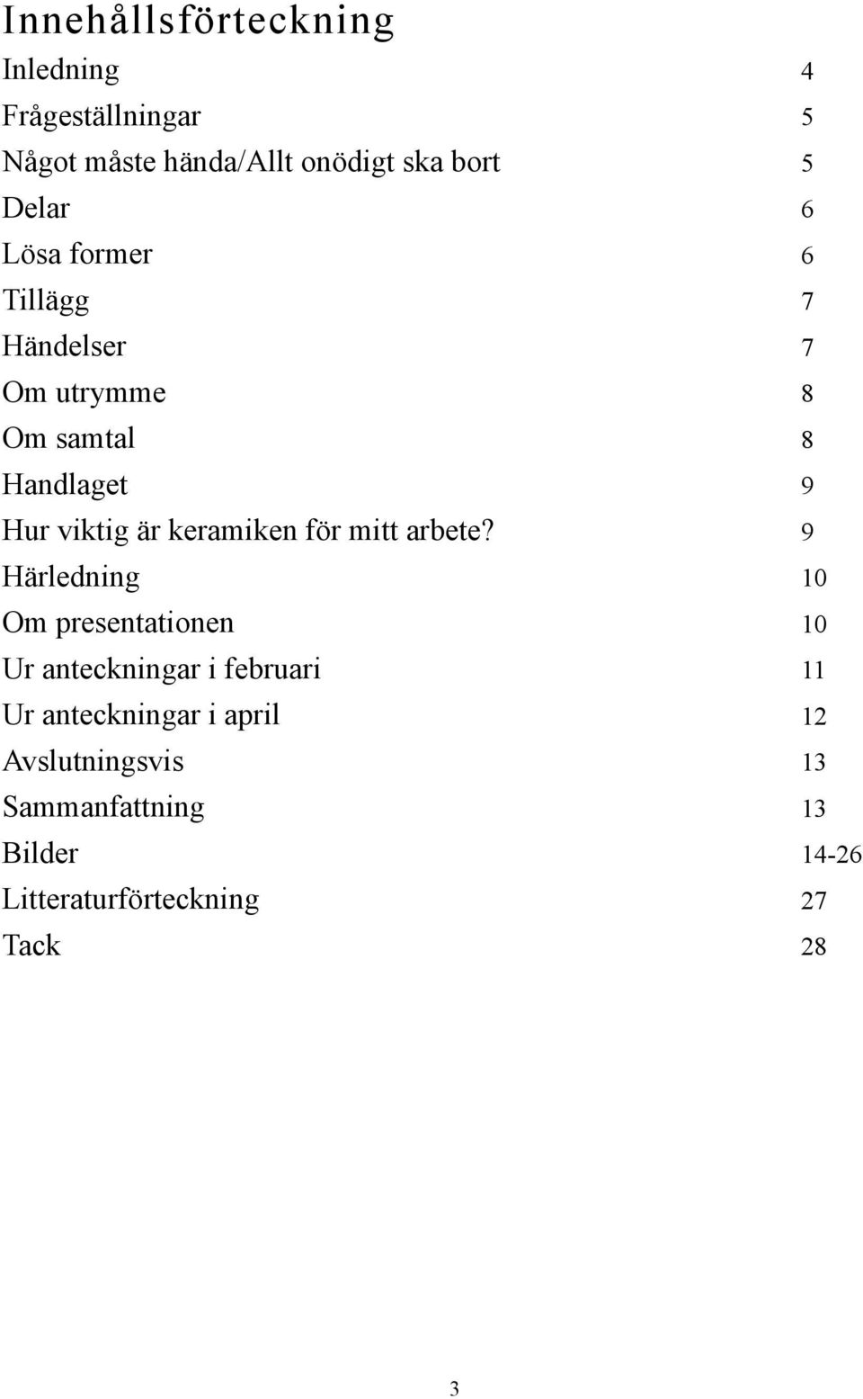 Härledning Om presentationen Ur anteckningar i februari Ur anteckningar i april Avslutningsvis