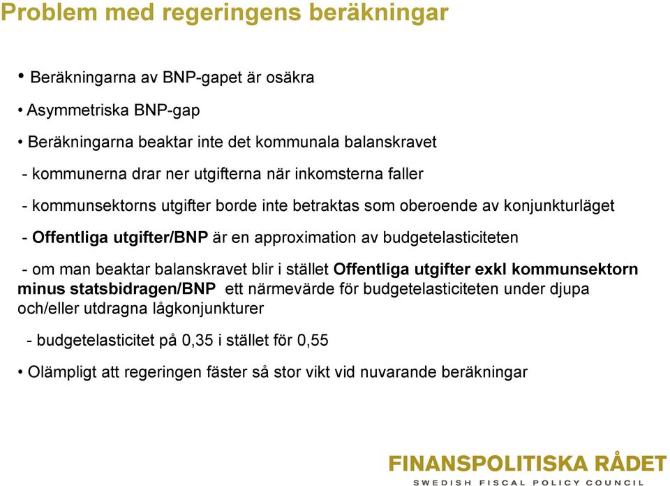 av budgetelasticiteten - om man beaktar balanskravet blir i stället Offentliga utgifter exkl kommunsektorn minus statsbidragen/bnp ett närmevärde för