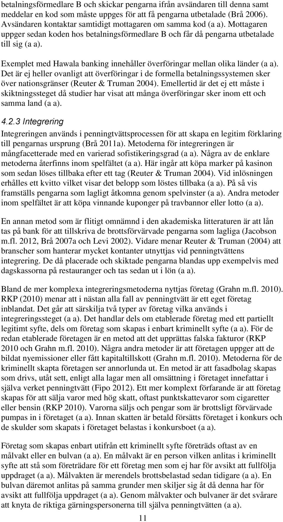 Exemplet med Hawala banking innehåller överföringar mellan olika länder (a a).