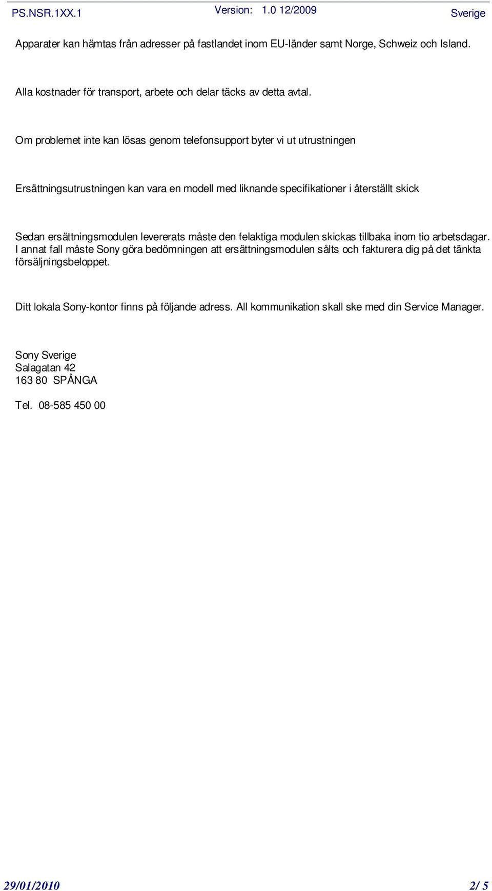 ersättningsmodulen levererats måste den felaktiga modulen skickas tillbaka inom tio arbetsdagar.