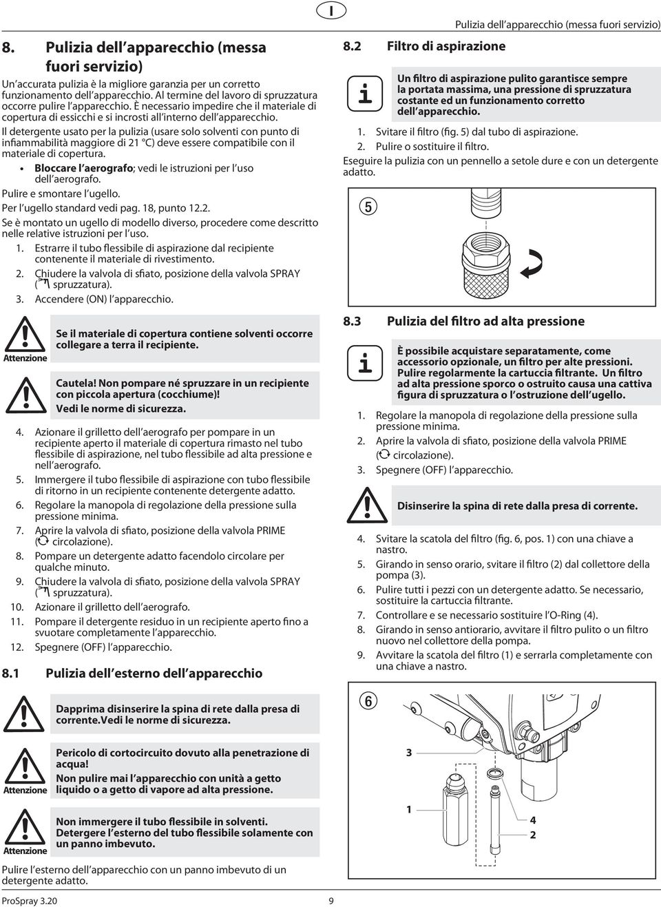 Il detergente usato per la pulza (usare solo solvent con punto d nfammabltà maggore d C) deve essere compatble con l materale d copertura.