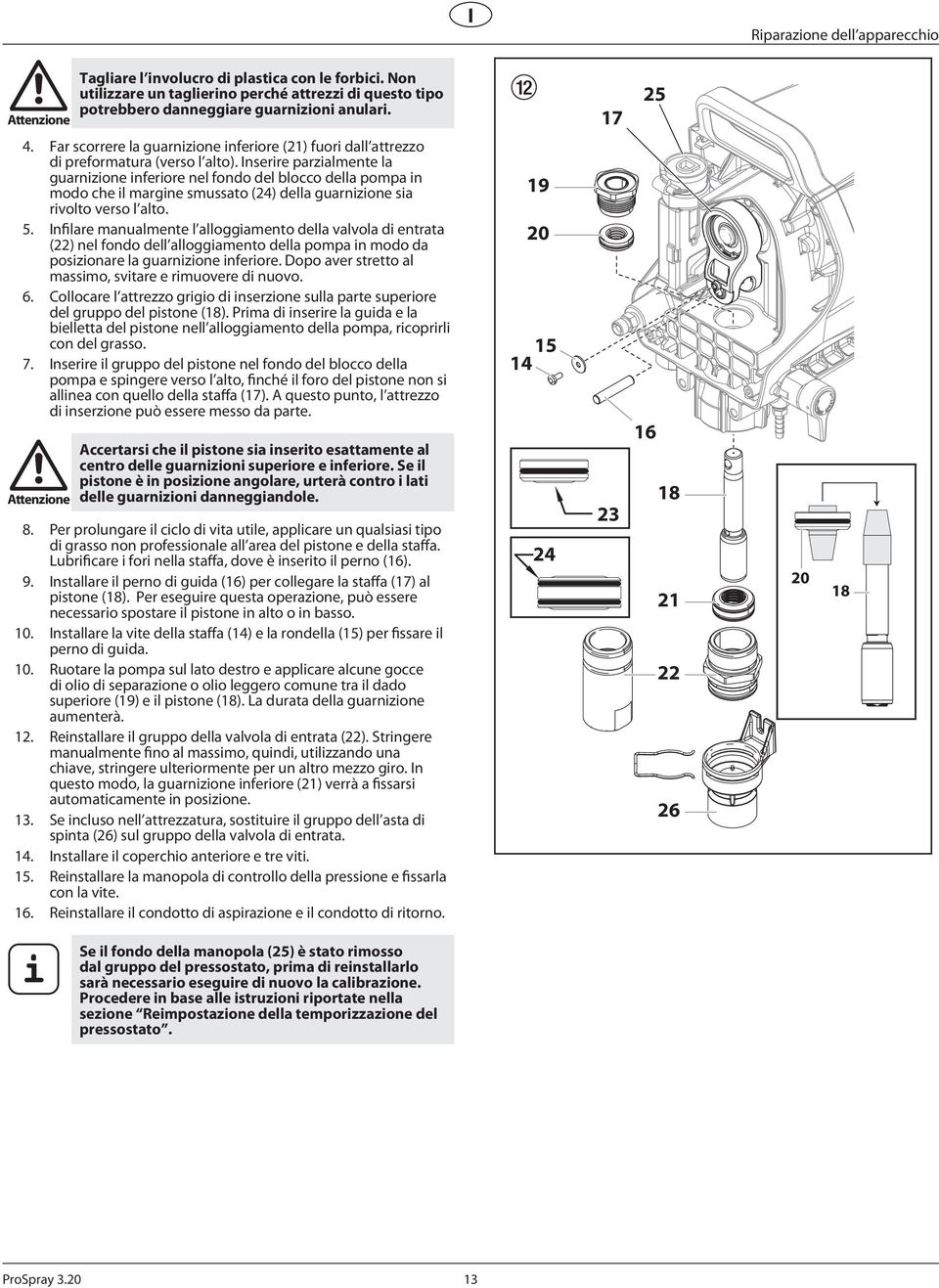 Inserre parzalmente la guarnzone nferore nel fondo del blocco della pompa n modo che l margne smussato (4) della guarnzone sa rvolto verso l alto. 5.