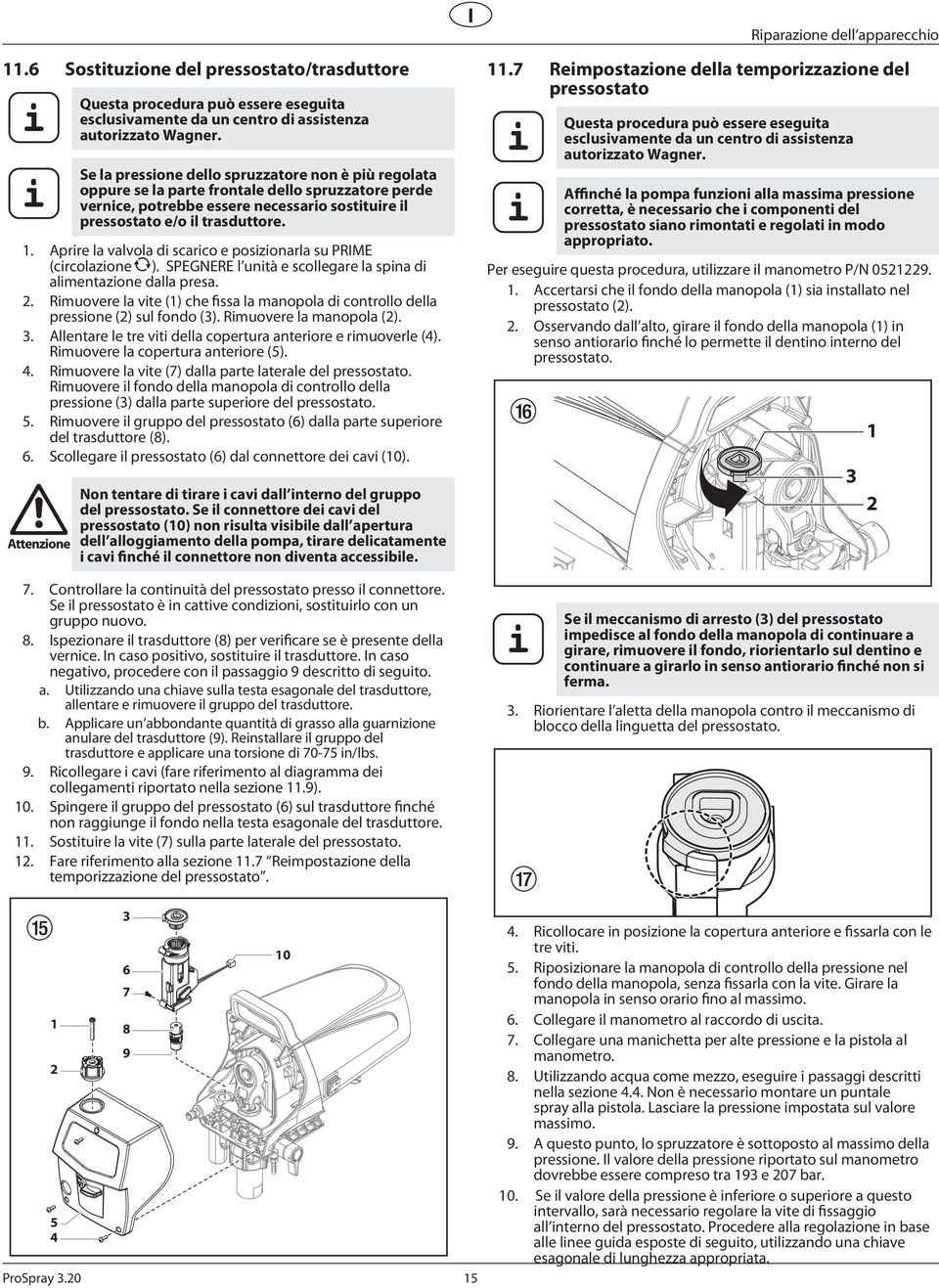 . Aprre la valvola d scarco e poszonarla su PRIME (crcolazone k). SPEGNERE l untà e scollegare la spna d almentazone dalla presa.