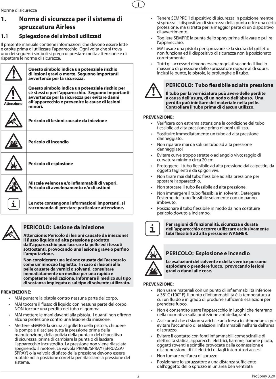 Seguono mportant avvertenze per la scurezza. Questo smbolo ndca un potenzale rscho per sé stess o per l appareccho.