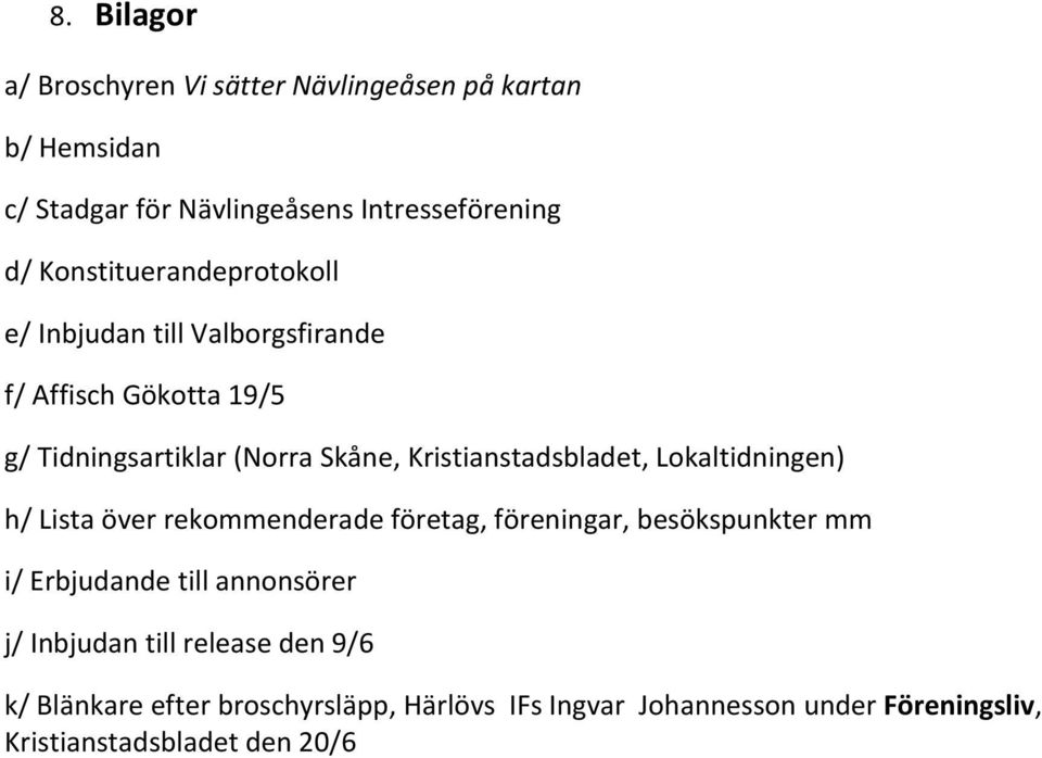 Kristianstadsbladet, Lokaltidningen) h/ Lista över rekommenderade företag, föreningar, besökspunkter mm i/ Erbjudande till