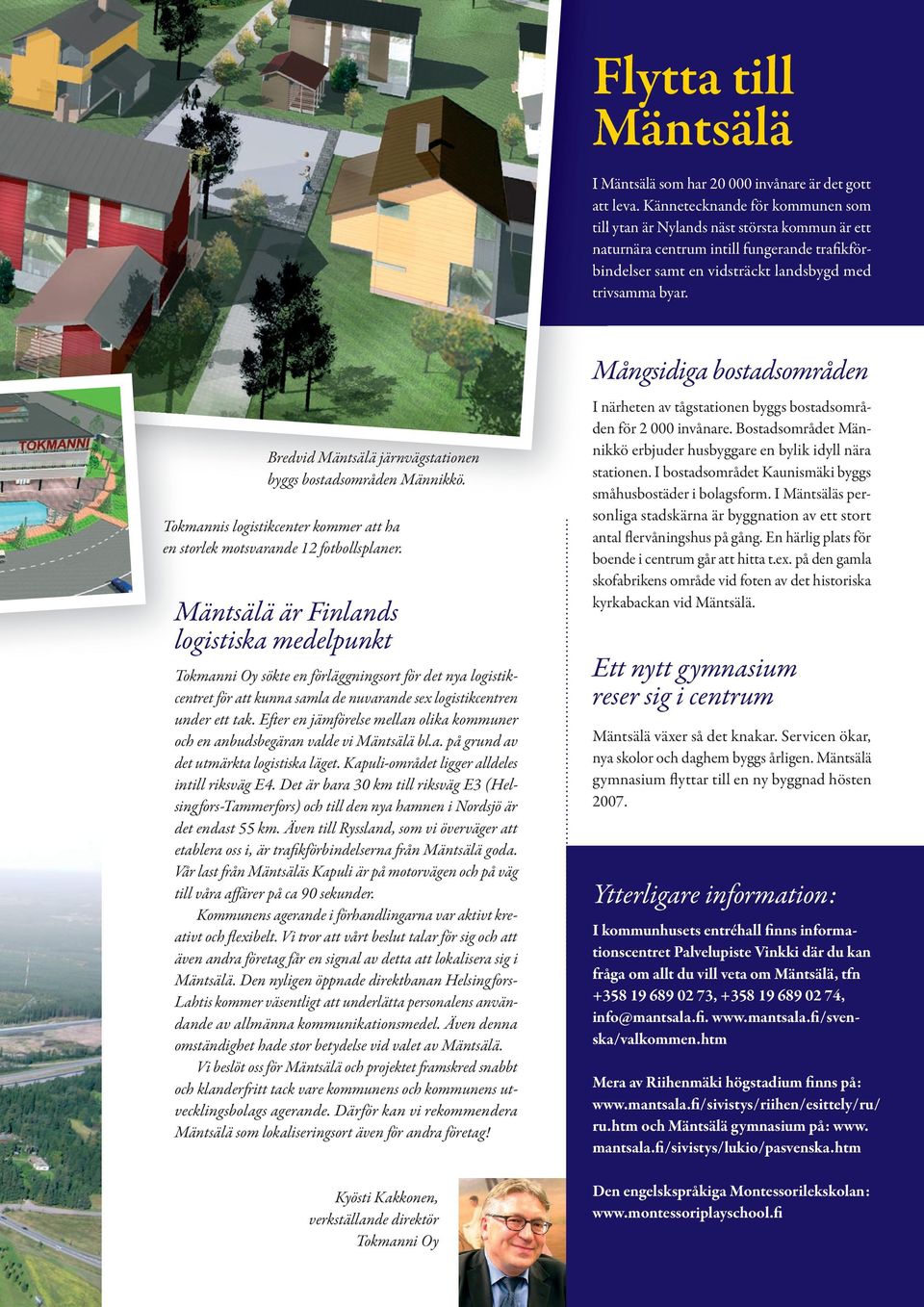 Bredvid Mäntsälä järnvägstationen byggs bostadsområden Männikkö. Tokmannis logistikcenter kommer att ha en storlek motsvarande 12 fotbollsplaner.