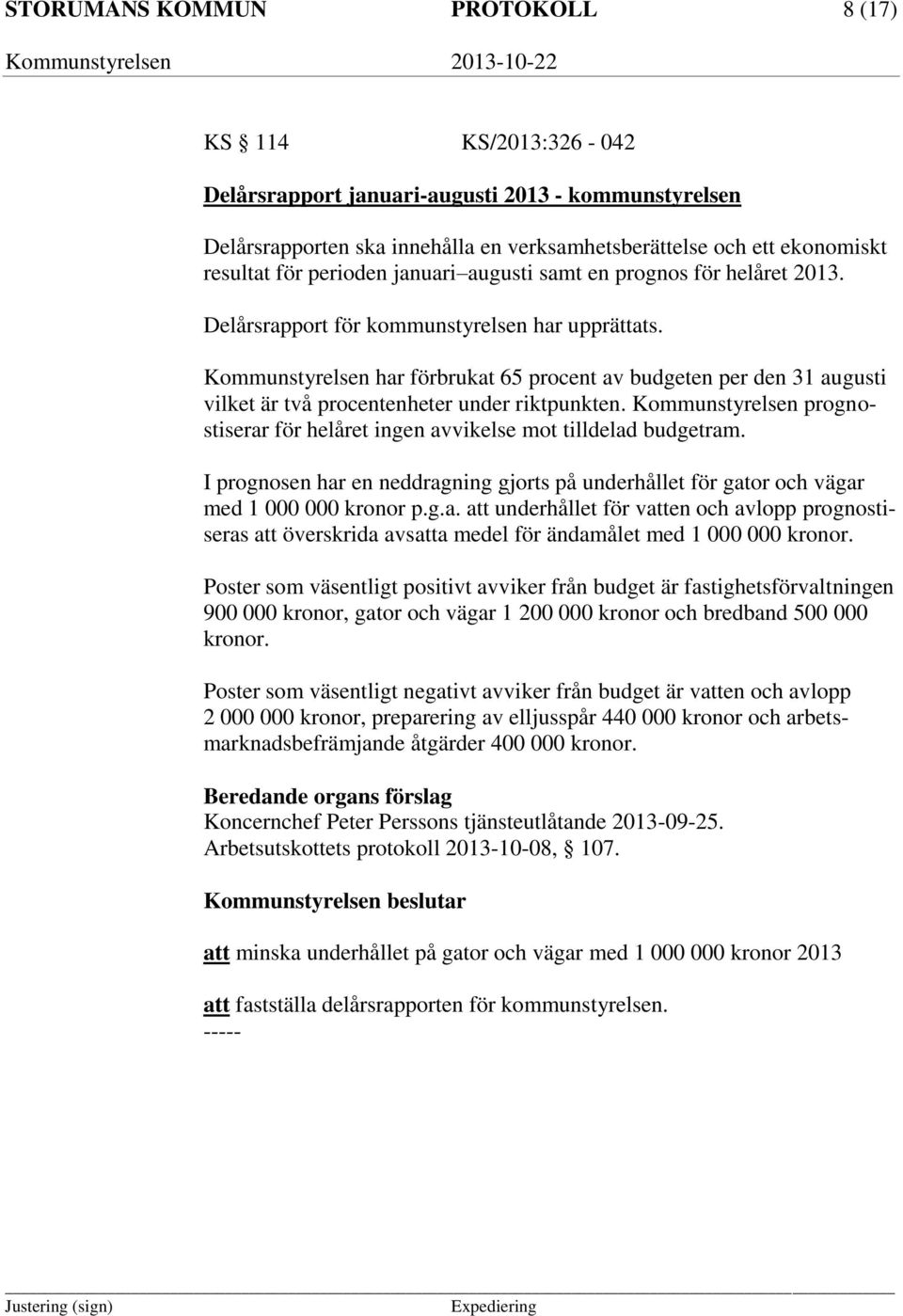 Kommunstyrelsen har förbrukat 65 procent av budgeten per den 31 augusti vilket är två procentenheter under riktpunkten.