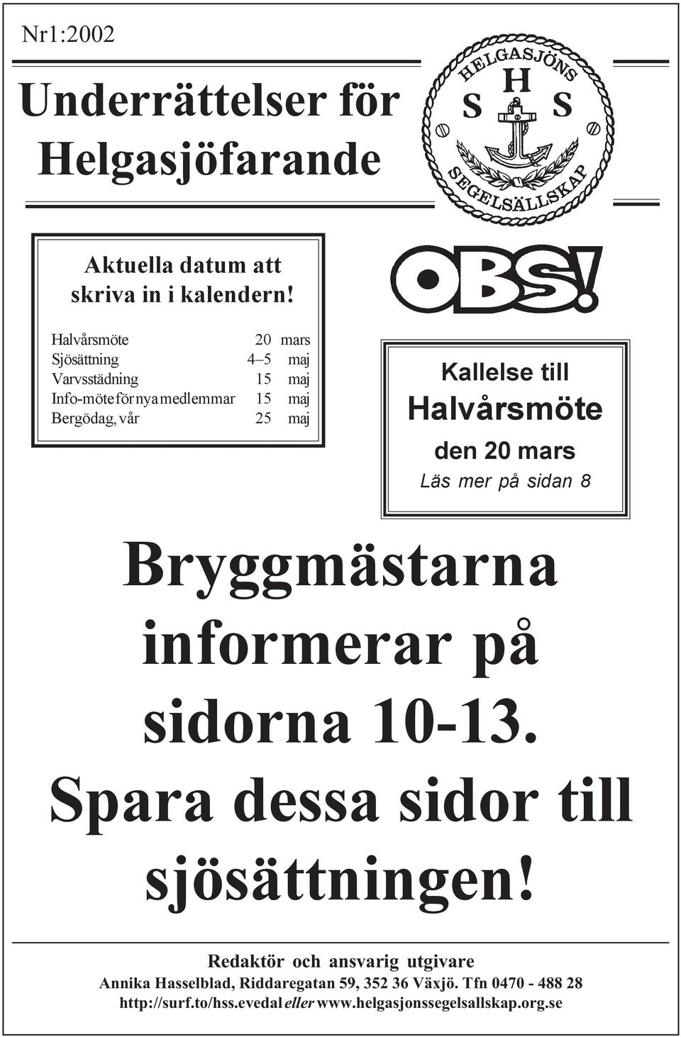 till Halvårsmöte den 20 mars Läs mer på sidan 8 Bryggmästarna informerar på sidorna 10-13.