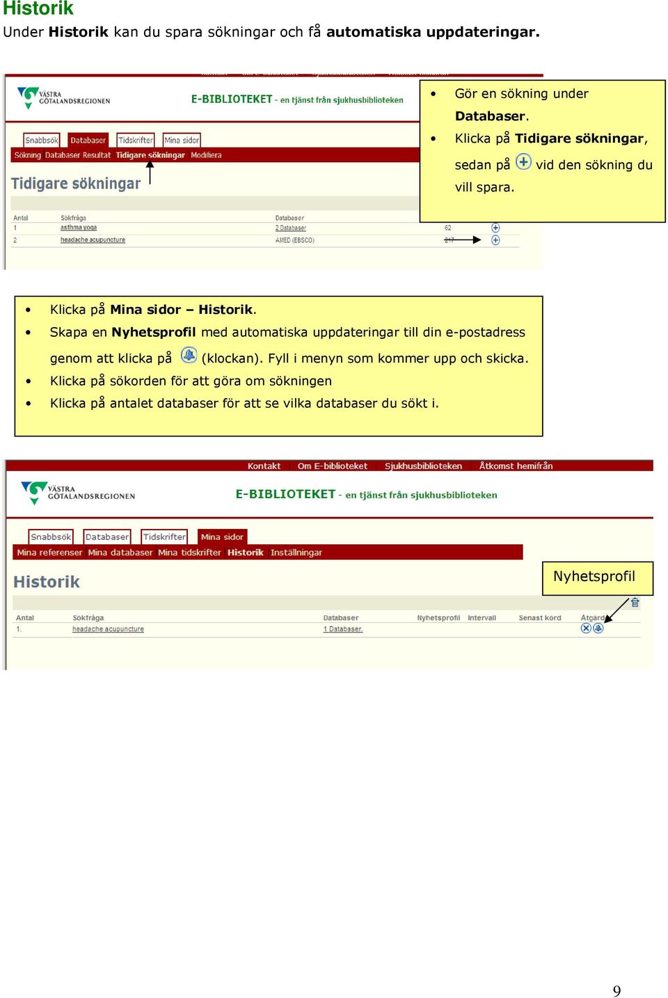 Skapa en Nyhetsprofil med automatiska uppdateringar till din e-postadress genom att klicka på (klockan).