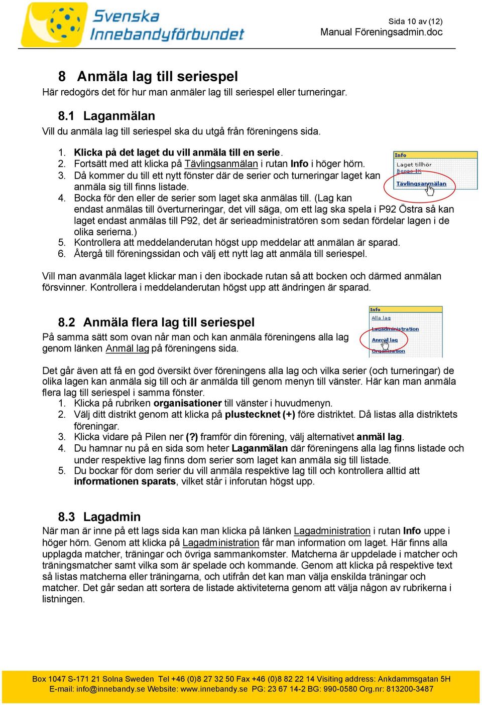 Då kommer du till ett nytt fönster där de serier och turneringar laget kan anmäla sig till finns listade. 4. Bocka för den eller de serier som laget ska anmälas till.