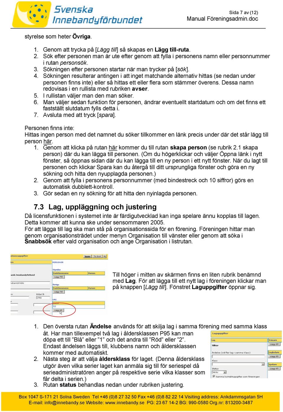 Sökningen resulterar antingen i att inget matchande alternativ hittas (se nedan under personen finns inte) eller så hittas ett eller flera som stämmer överens.