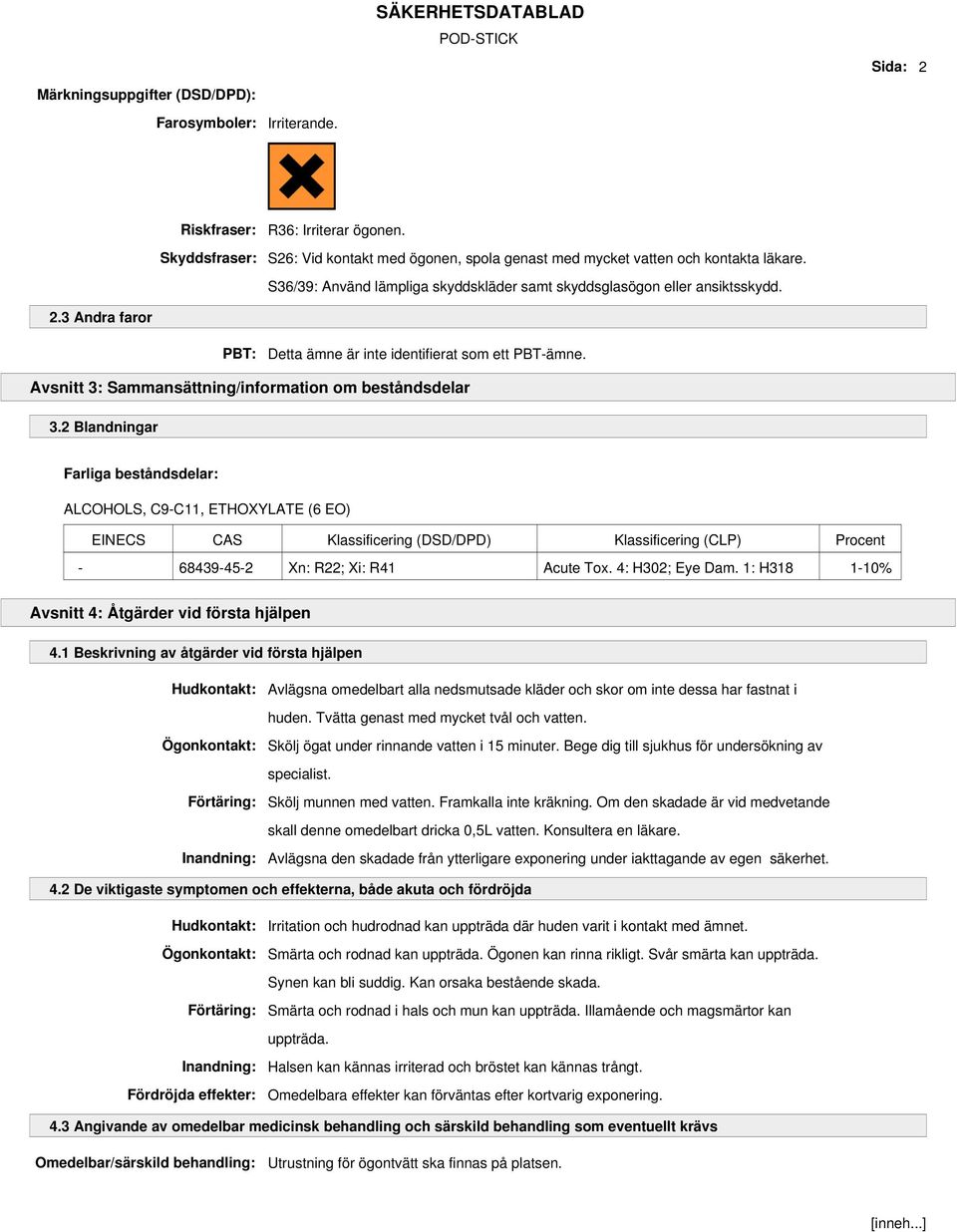 3 Andra faror PBT: Detta ämne är inte identifierat som ett PBT-ämne. Avsnitt 3: Sammansättning/information om beståndsdelar 3.