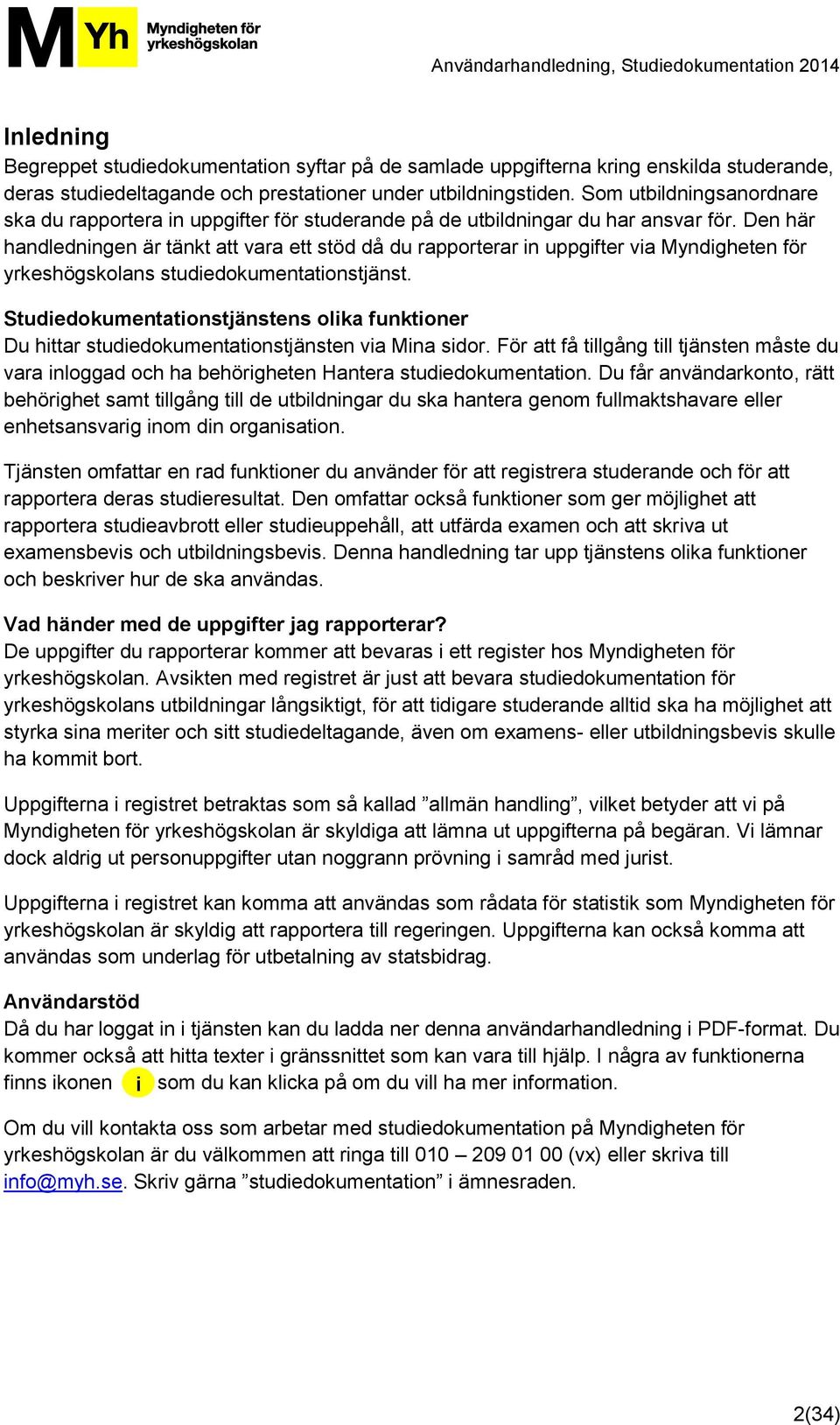 Den här handledningen är tänkt att vara ett stöd då du rapporterar in uppgifter via Myndigheten för yrkeshögskolans studiedokumentationstjänst.